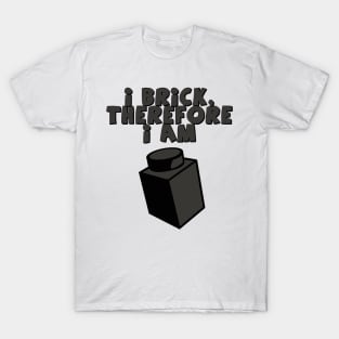 I Brick, Therefore I am T-Shirt